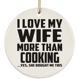 I Love My Wife More Than Cooking - Circle Ornament