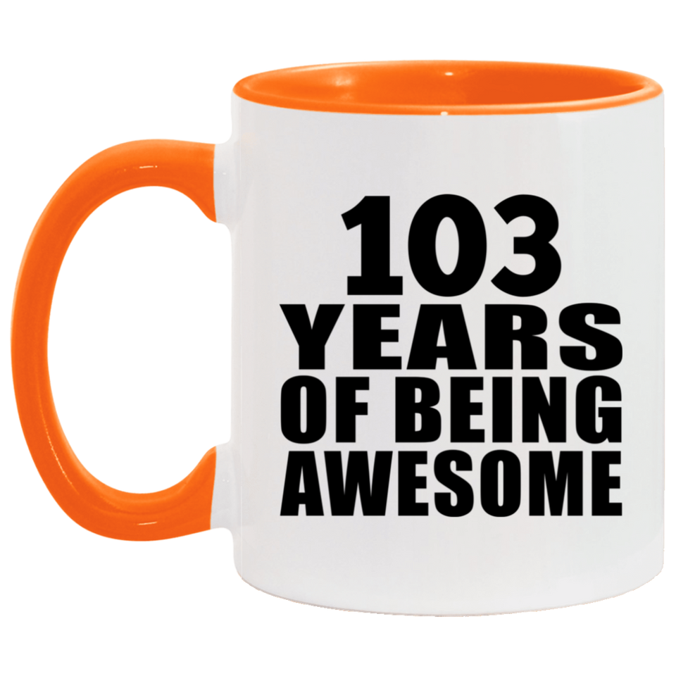 103rd Birthday 103 Years Of Being Awesome - 11oz Accent Mug Orange