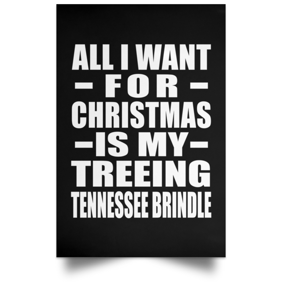 All I Want For Christmas Is My Treeing Tennessee Brindle - Poster Portrait