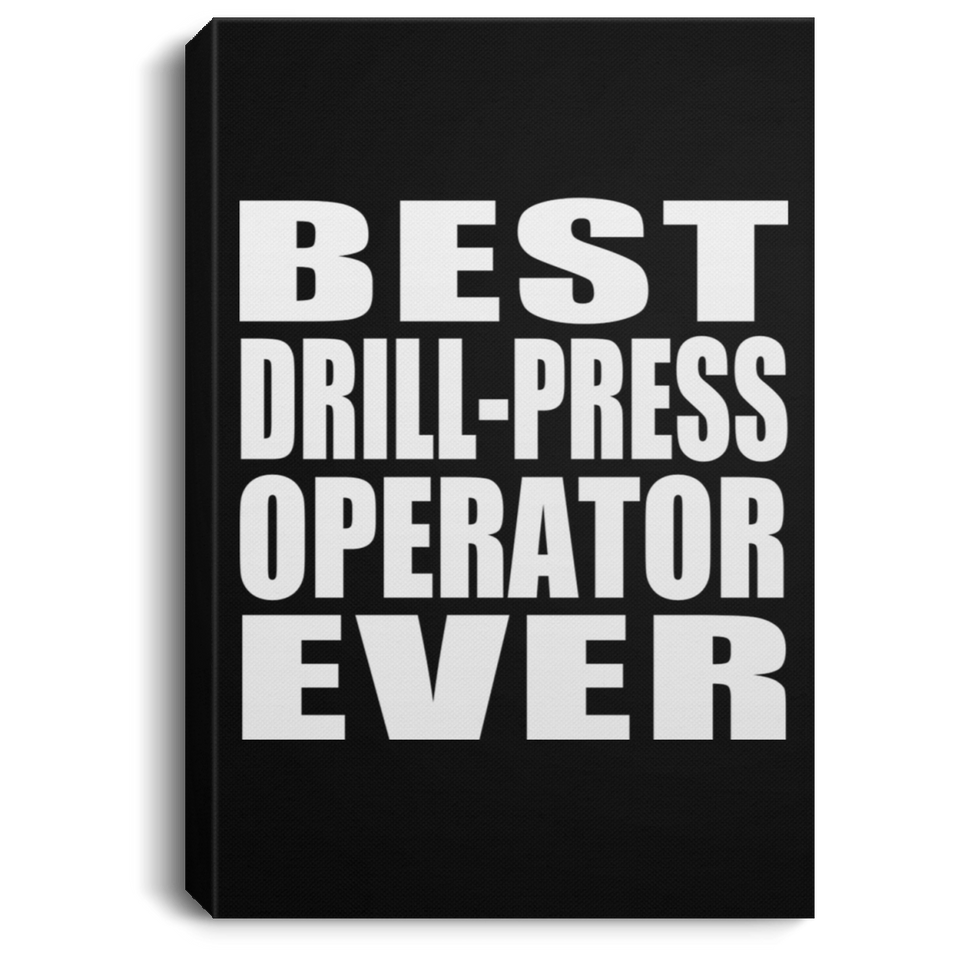 Best Drill-Press Operator Ever - Canvas Portrait