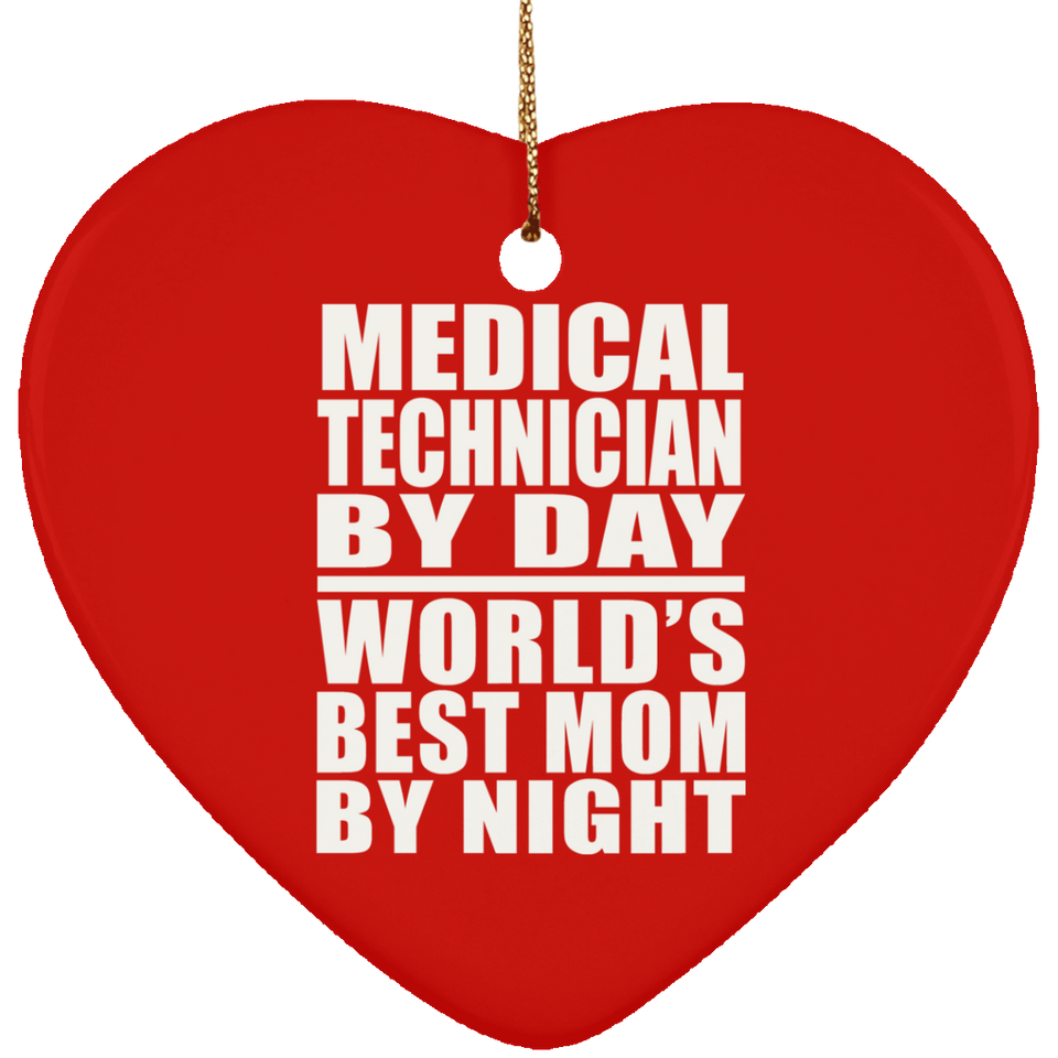Medical Technician By Day World's Best Mom By Night - Heart Ornament