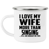 I Love My Wife More Than Singing - 12oz Camping Mug