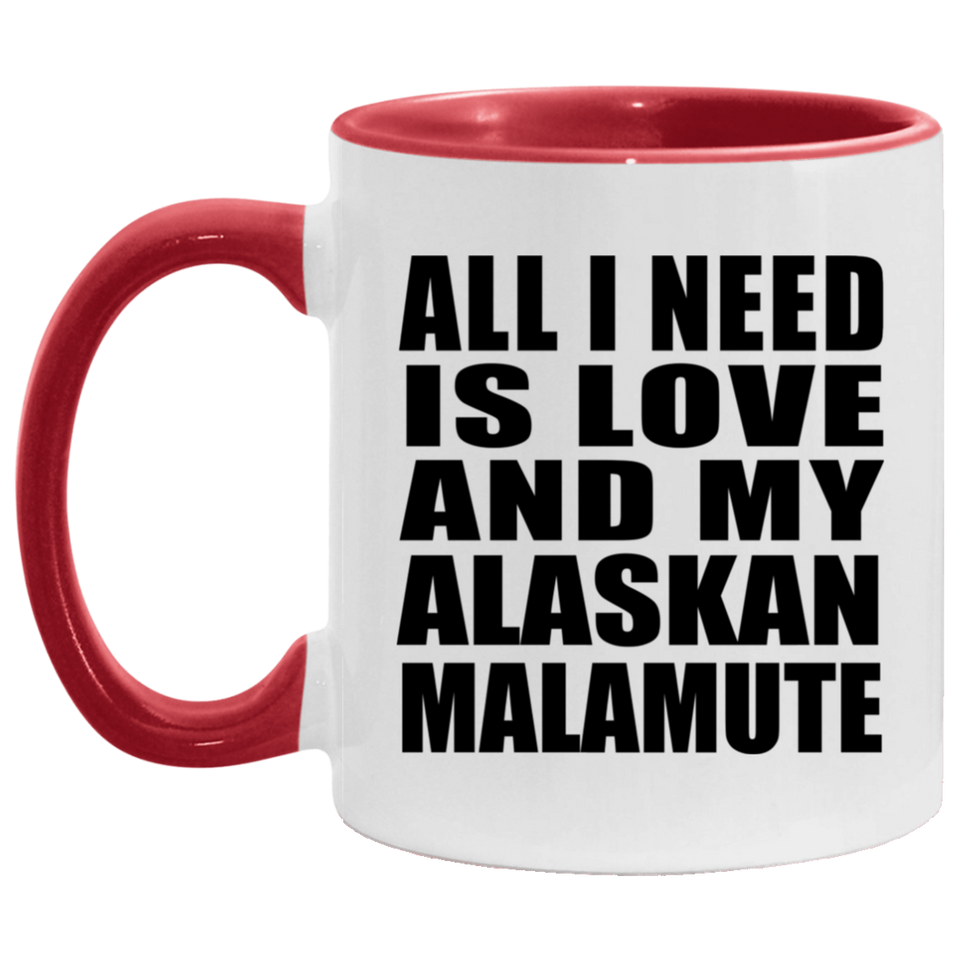All I Need Is Love And My Alaskan Malamute - 11oz Accent Mug Red