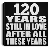 120th Anniversary 120 Years Still In Love After These Years - Canvas Square