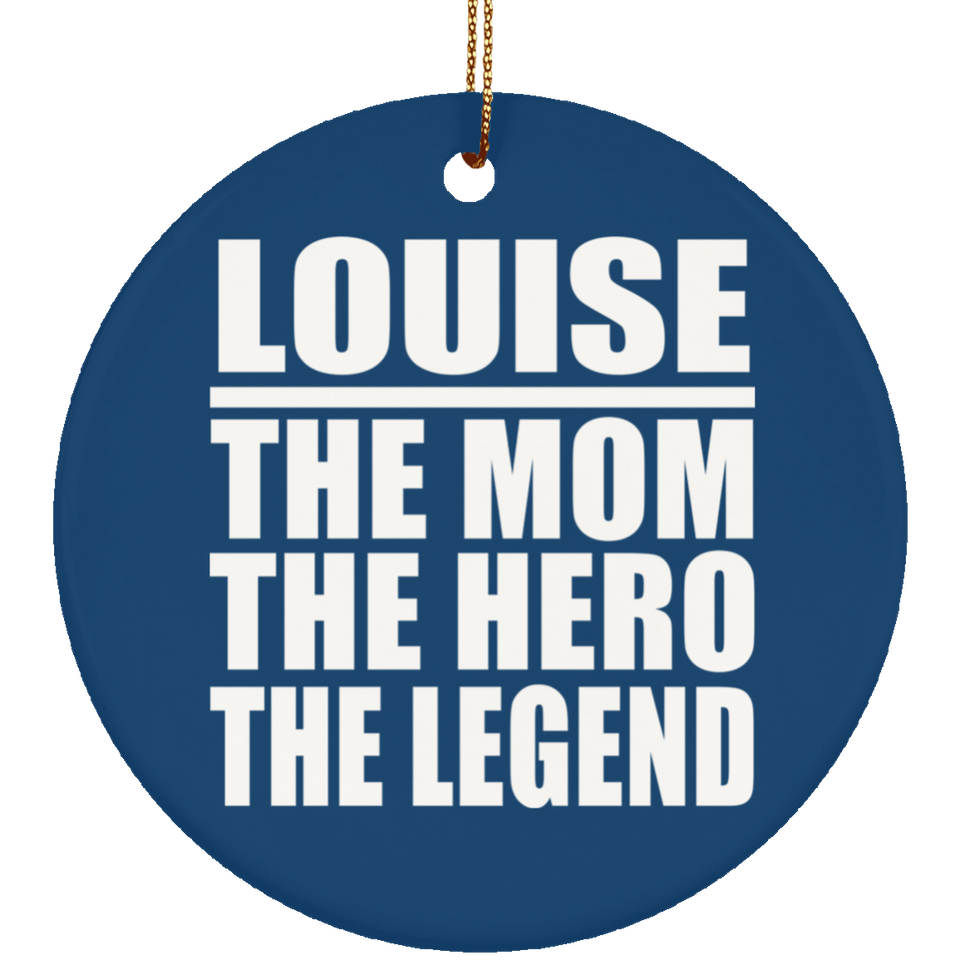 Louise The Mom The Hero The Legend - Circle Ornament