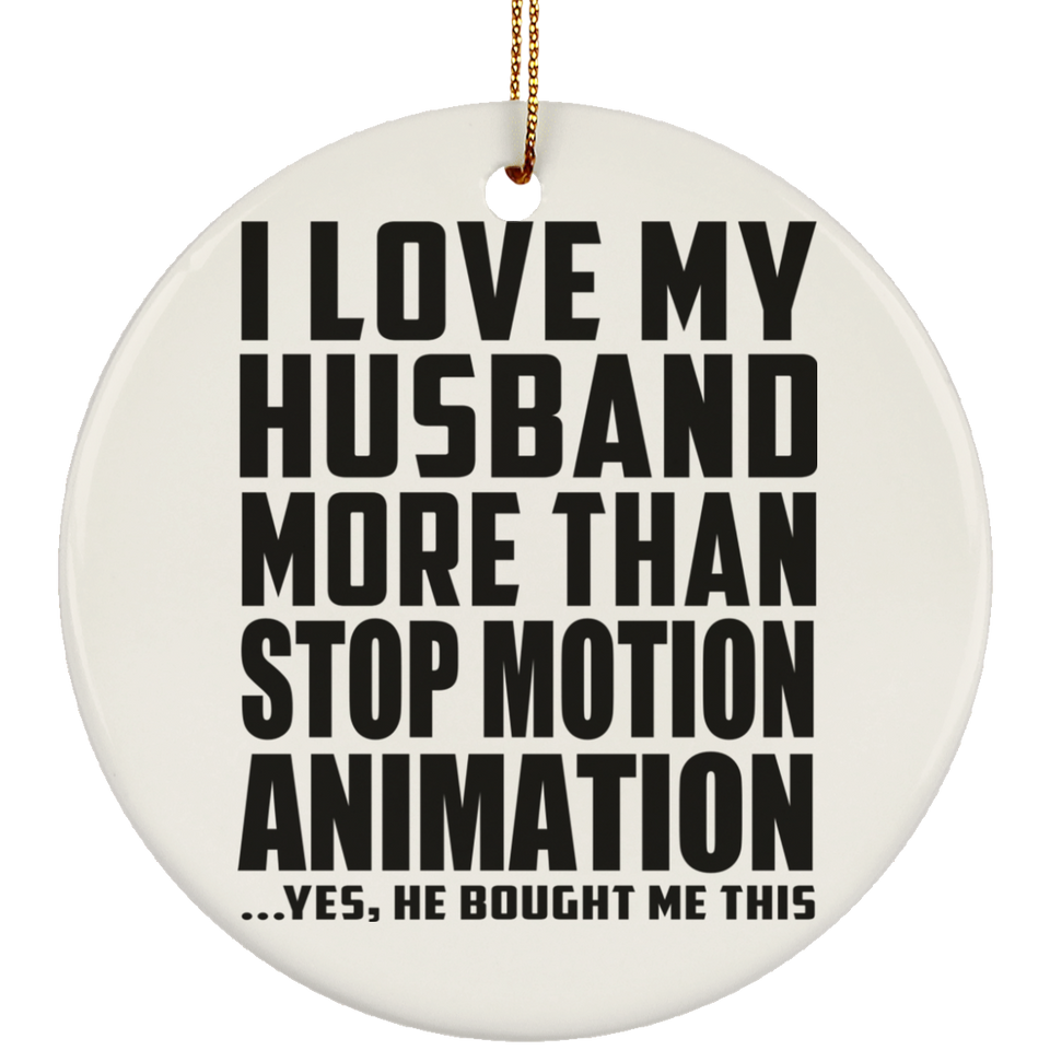 I Love My Husband More Than Stop Motion Animation - Circle Ornament