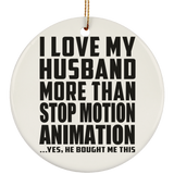 I Love My Husband More Than Stop Motion Animation - Circle Ornament
