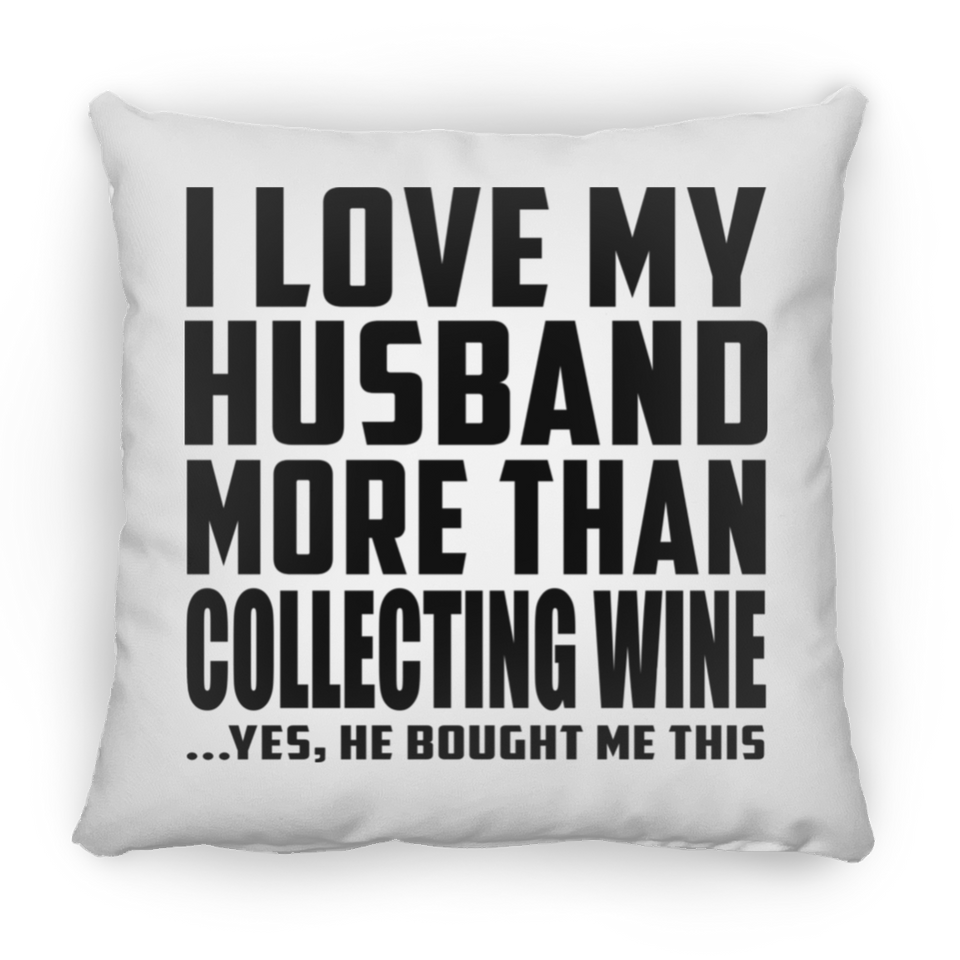 I Love My Husband More Than Collecting Wine - Throw Pillow