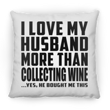 I Love My Husband More Than Collecting Wine - Throw Pillow