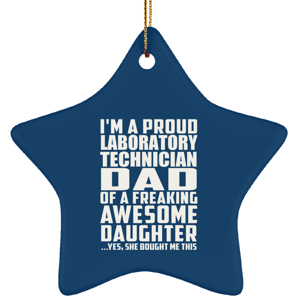 Proud Laboratory Technician Dad Of Awesome Daughter - Star Ornament