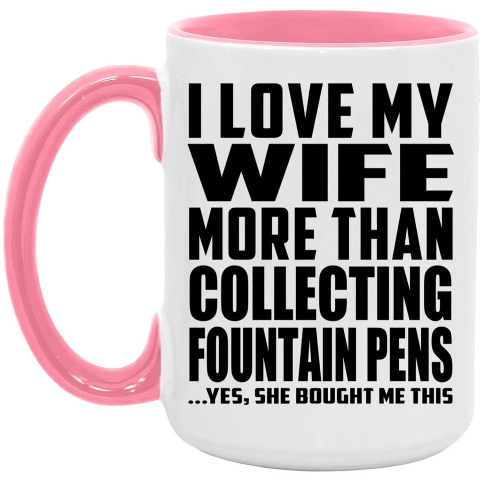 I Love My Wife More Than Collecting Fountain Pens - 15oz Accent Mug Pink