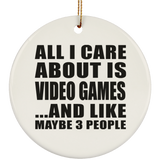 All I Care About Is Video Games - Circle Ornament