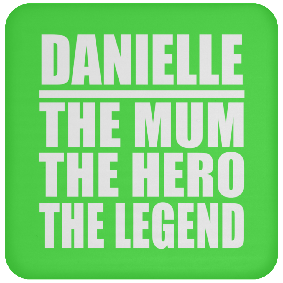 Danielle The Mum The Hero The Legend - Drink Coaster