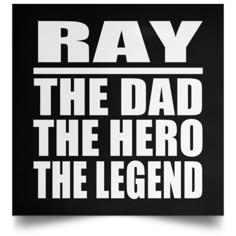 Ray The Dad The Hero The Legend - Poster Square