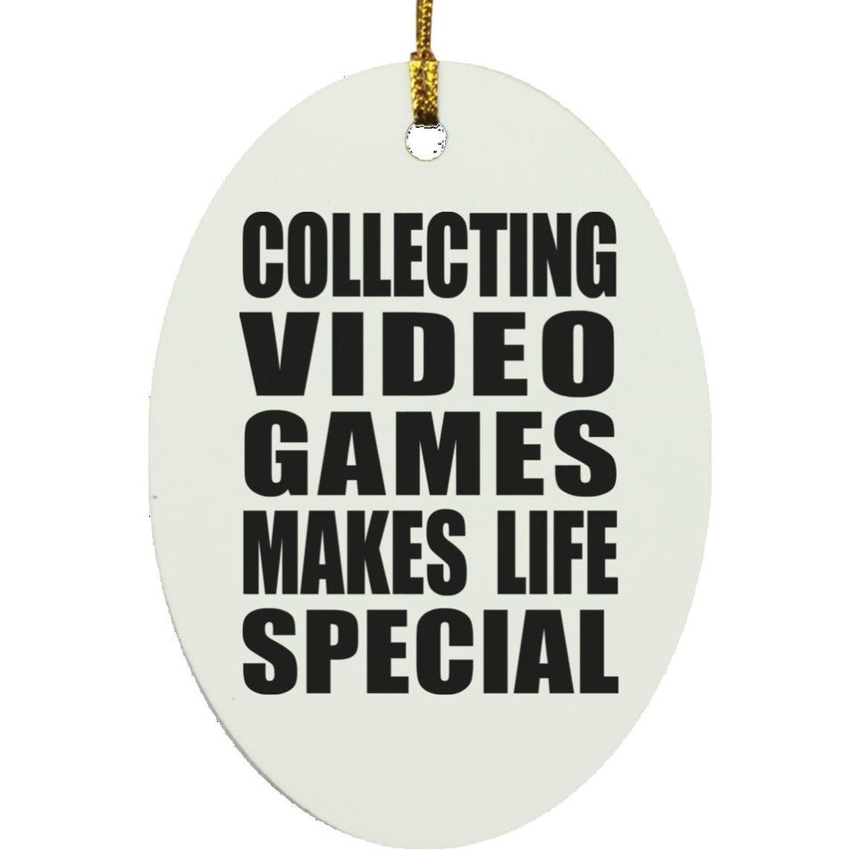 Collecting Video Games Makes Life Special - Oval Ornament