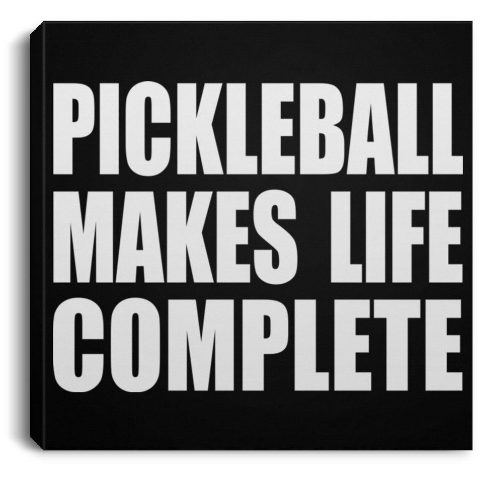 Pickleball Makes Life Complete - Canvas Square