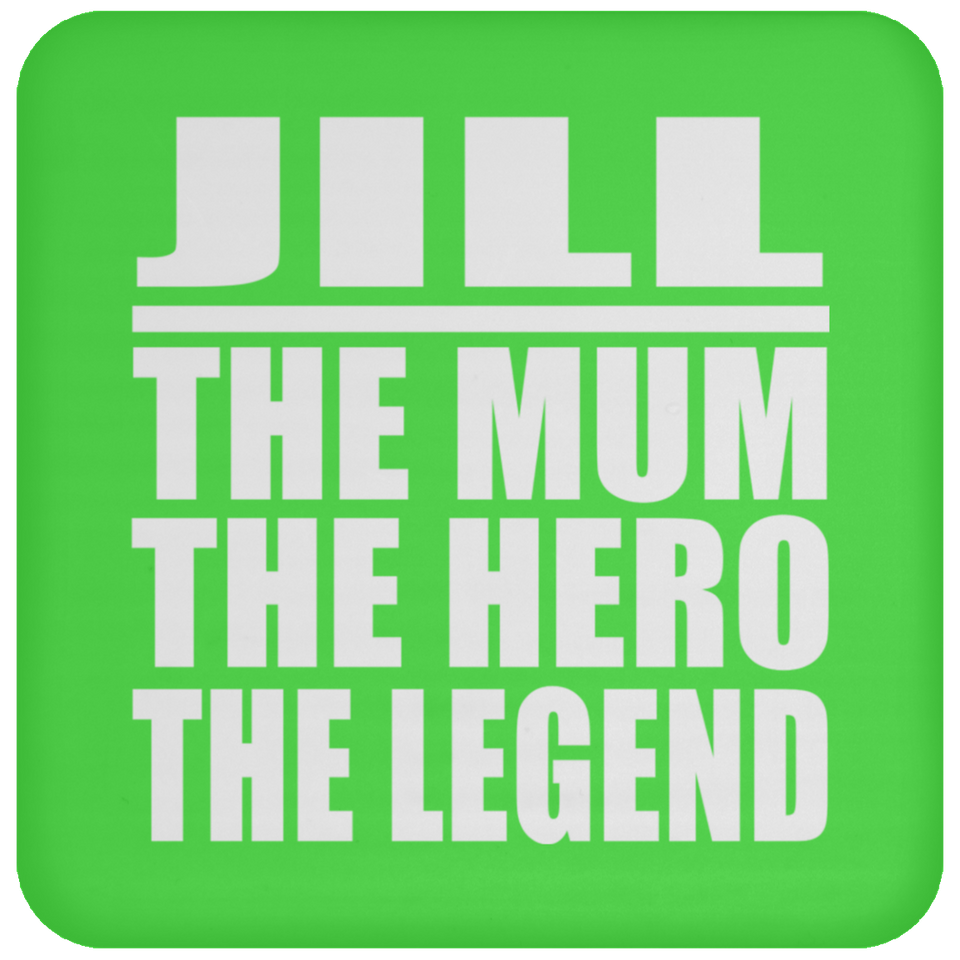 Jill The Mum The Hero The Legend - Drink Coaster