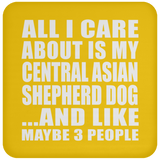 All I Care About Is My Central Asian Shepherd Dog - Drink Coaster