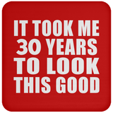 30th Birthday Took Me 30 Years To Look This Good - Drink Coaster