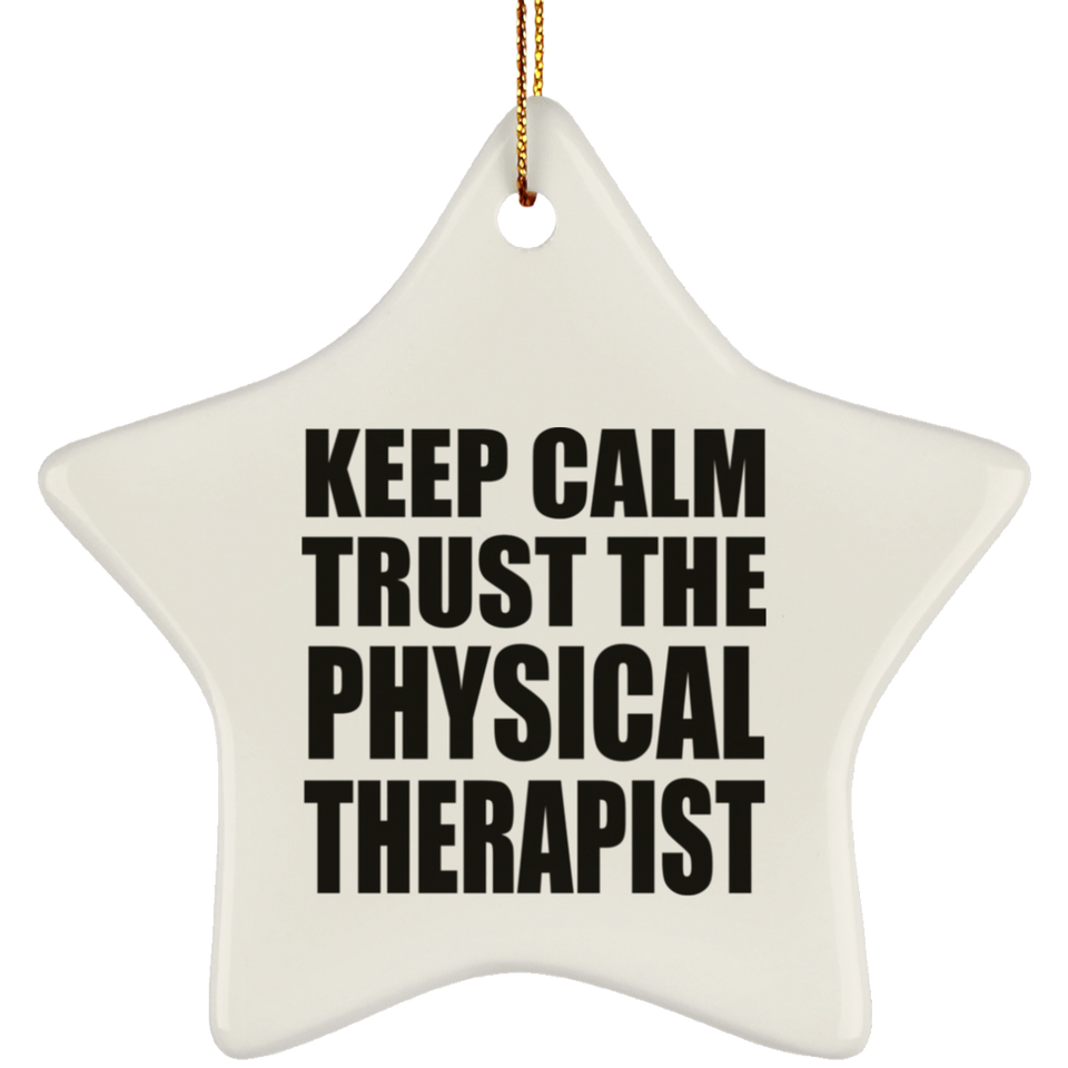 Keep Calm and Trust The Physical Therapist - Star Ornament