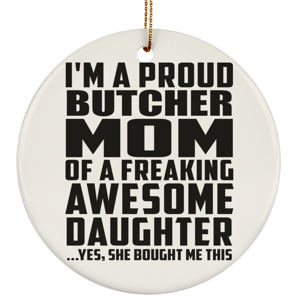 Proud Butcher Mom Of Awesome Daughter - Circle Ornament