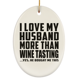 I Love My Husband More Than Wine Tasting - Oval Ornament