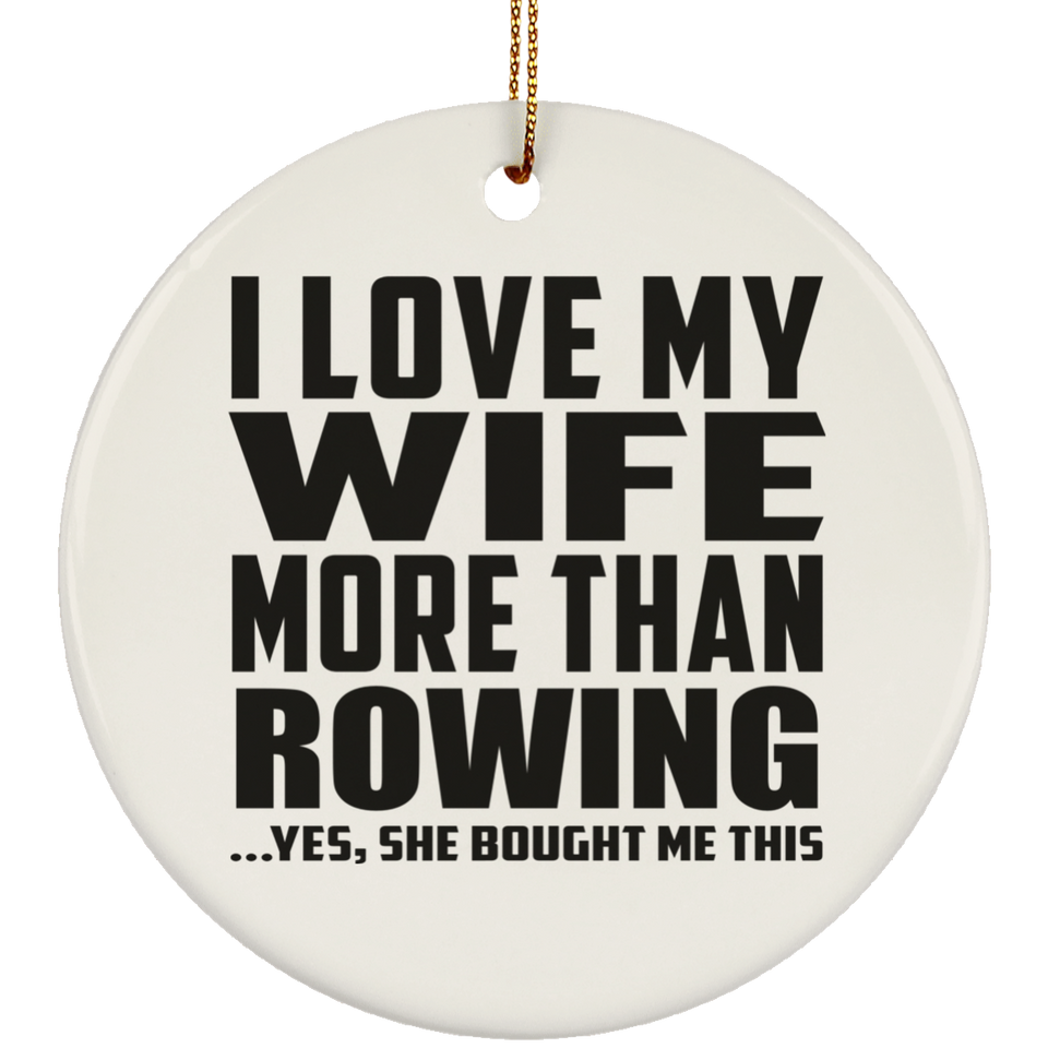 I Love My Wife More Than Rowing - Circle Ornament