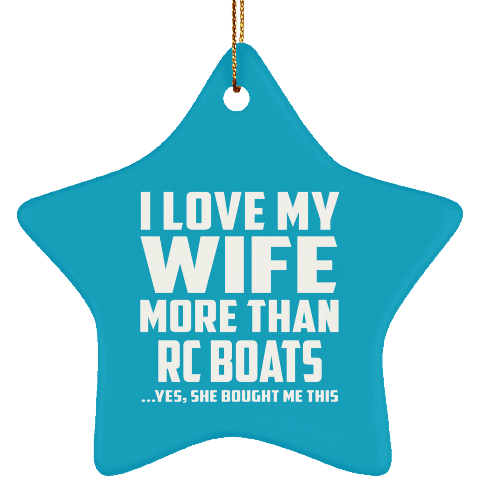 I Love My Wife More Than RC Boats - Star Ornament