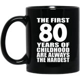 80th Birthday First 80 Years of Childhood Are The Hardest - 11oz Coffee Mug Black
