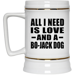 All I Need Is Love And A Bo-Jack Dog - Beer Stein