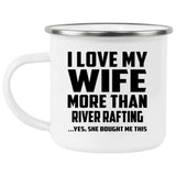 I Love My Wife More Than River Rafting - 12oz Camping Mug