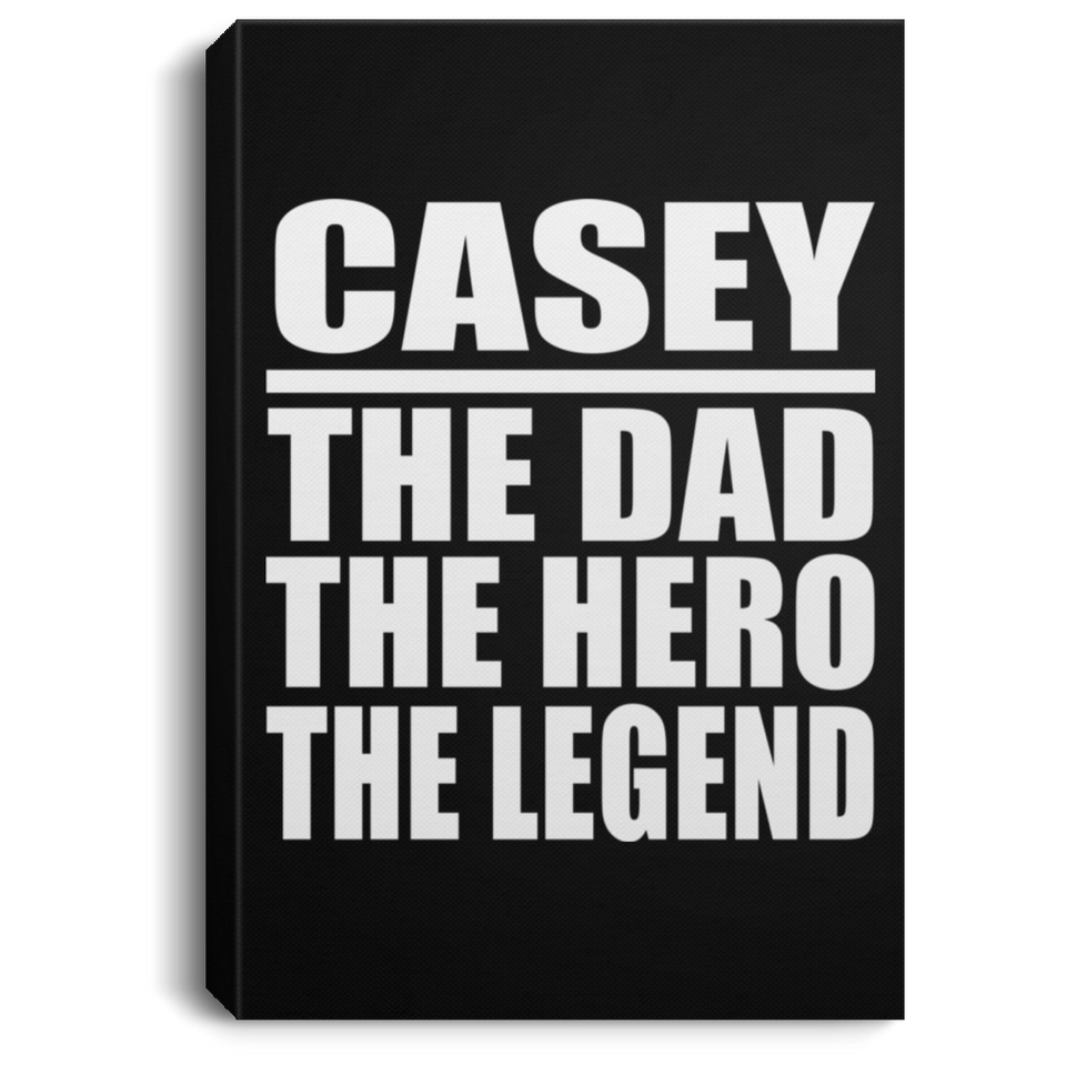 Casey The Dad The Hero The Legend - Canvas Portrait