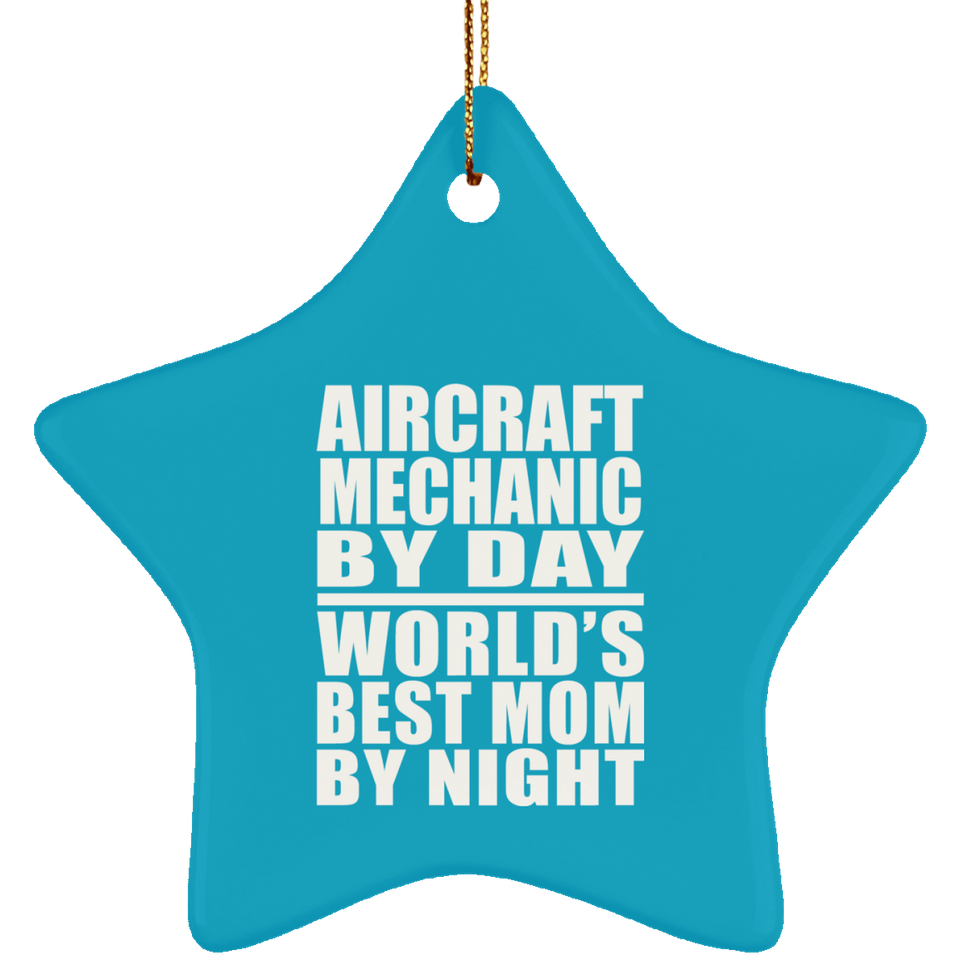 Aircraft Mechanic By Day World's Best Mom By Night - Star Ornament