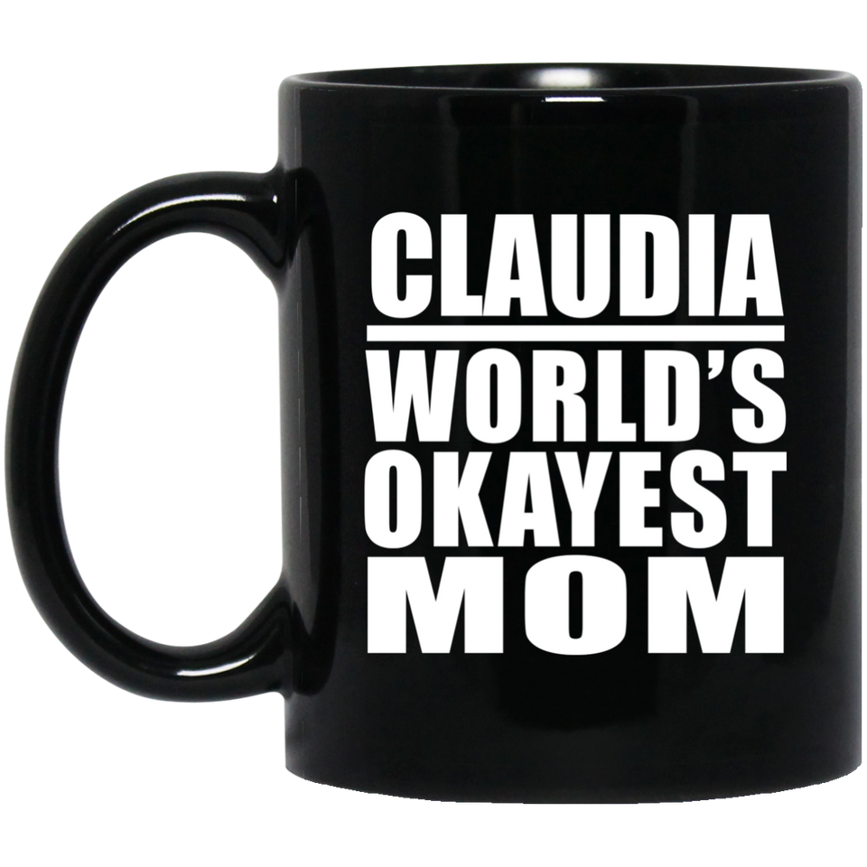 Claudia World's Okayest Mom - 11 Oz Coffee Mug Black