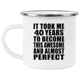 40th Birthday Took 40 Years To Become Awesome & Perfect - 12oz Camping Mug
