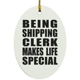 Being Shipping Clerk Makes Life Special - Oval Ornament