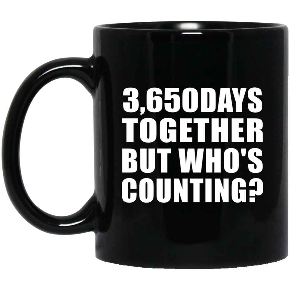 10th Anniversary 3,650 Days Together But Who's Counting - 11 Oz Coffee Mug Black