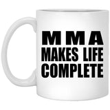MMA Makes Life Complete - 11oz Coffee Mug