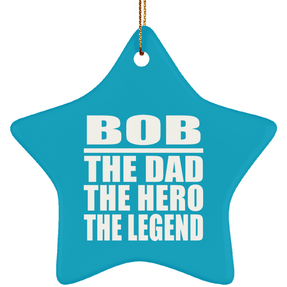 Bob The Dad The Hero The Legend - Star Ornament