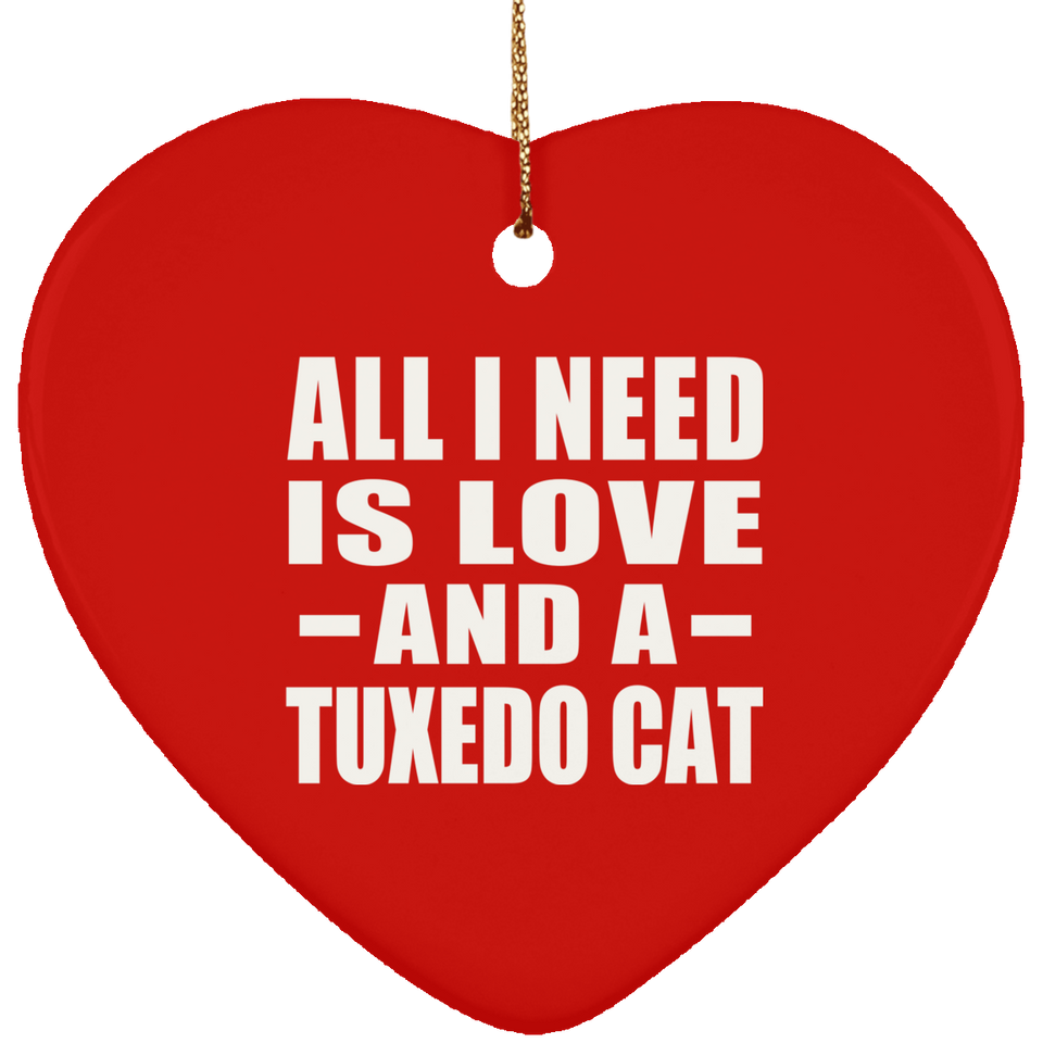 All I Need Is Love And A Tuxedo Cat - Heart Ornament