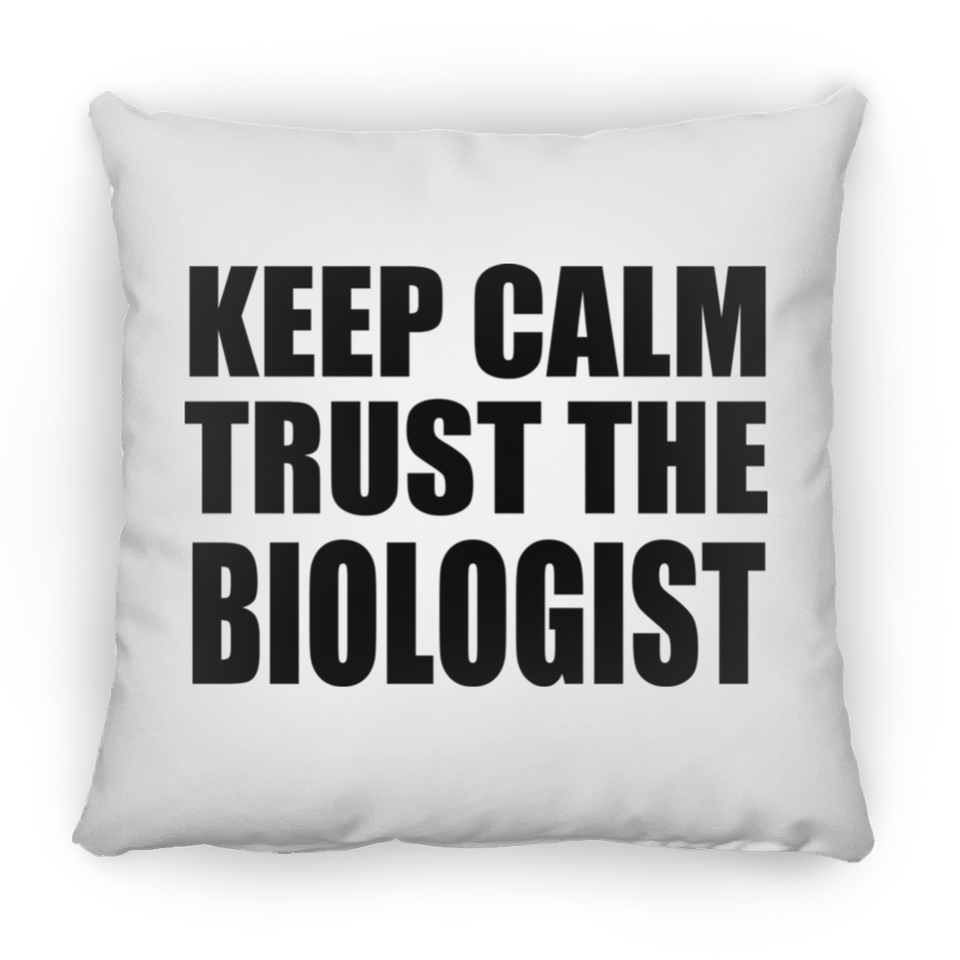 Keep Calm and Trust The Biologist - Throw Pillow
