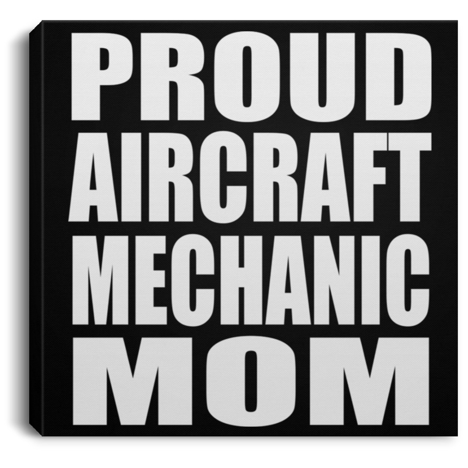 Proud Aircraft Mechanic Mom - Canvas Square