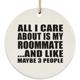 All I Care About Is My Roommate - Circle Ornament