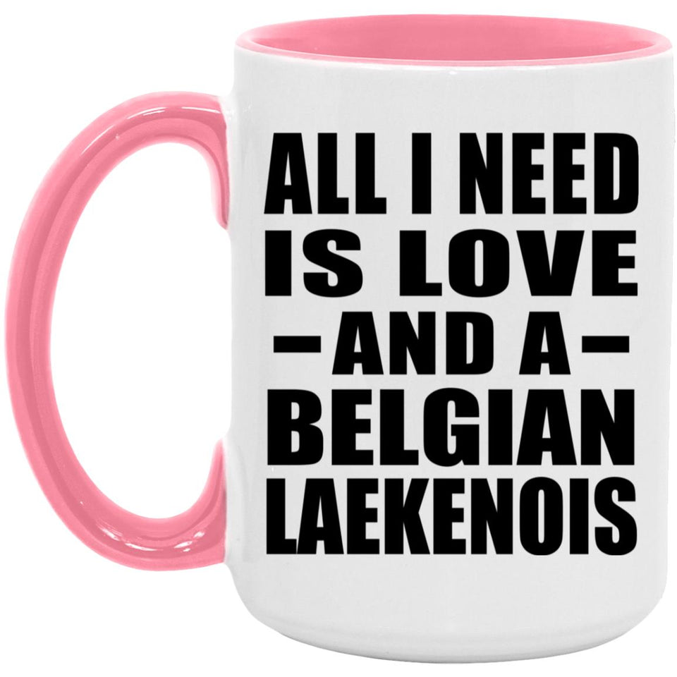 All I Need Is Love And A Belgian Laekenois - 15oz Accent Mug Pink