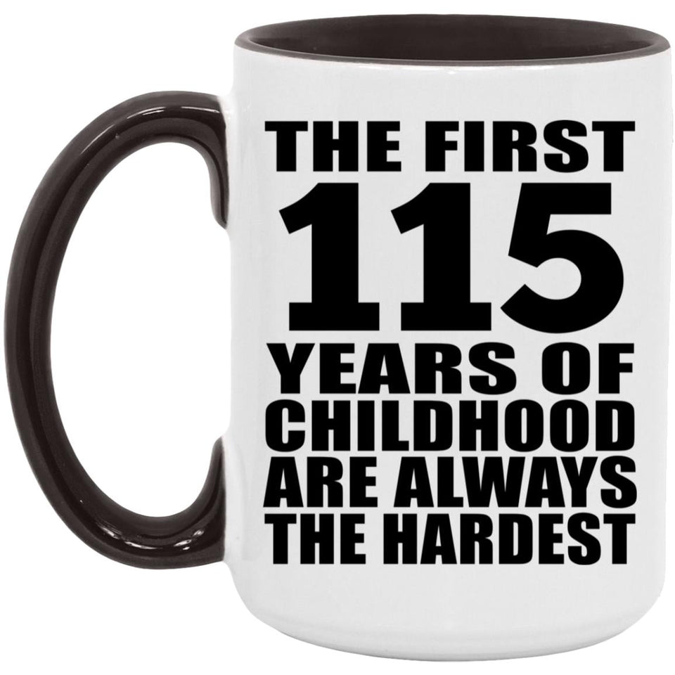 115th Birthday First 115 Years of Childhood Are The Hardest - 15oz Accent Mug Black