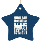 Nuclear Technician By Day World's Best Dad By Night - Star Ornament