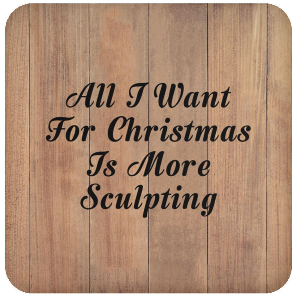 All I Want For Christmas Is More Sculpting - Drink Coaster C