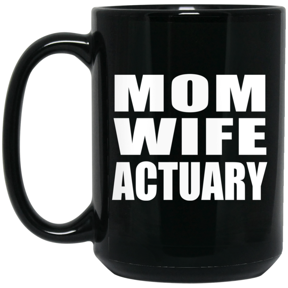 Mom Wife Actuary - 15oz Coffee Mug Black