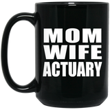 Mom Wife Actuary - 15oz Coffee Mug Black