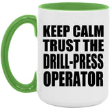 Keep Calm and Trust The Drill-Press Operator - 15oz Accent Mug Green